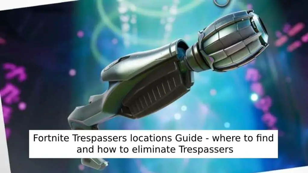 Fortnite Trespassers locations Guide - where to find and how to eliminate Trespassers