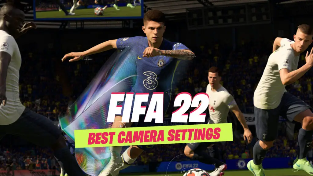 FIFA 22 Camera Settings