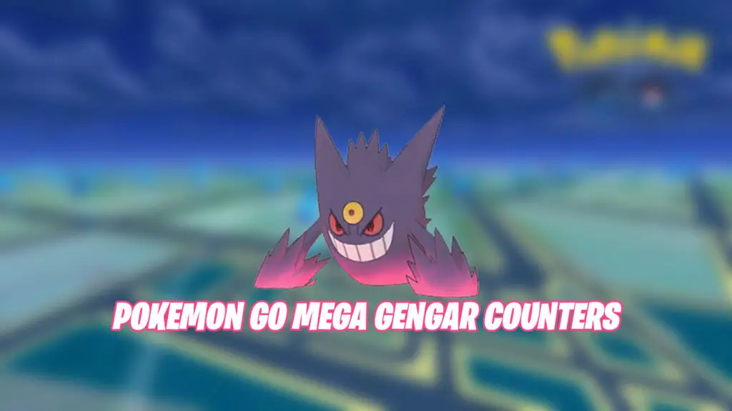Pokemon Go Mega Gengar Counters