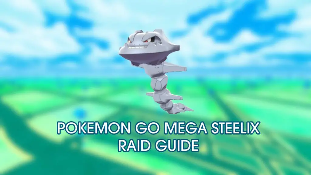 Pokemon Go Mega Steelix Raid Guide