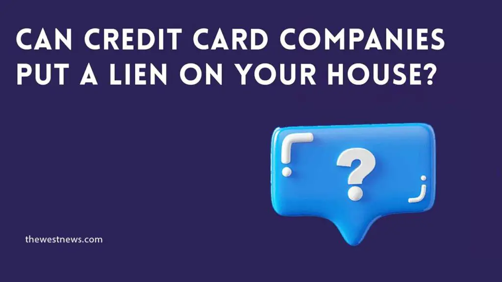 Can Credit Card Companies Put a Lien on Your House
