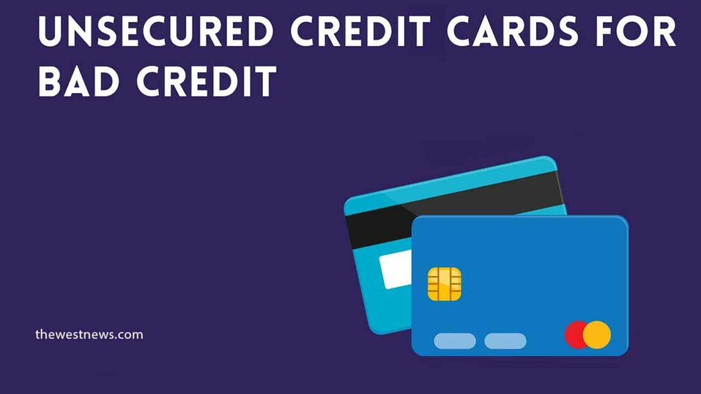 Unsecured Credit Cards for Bad Credit Borrowers