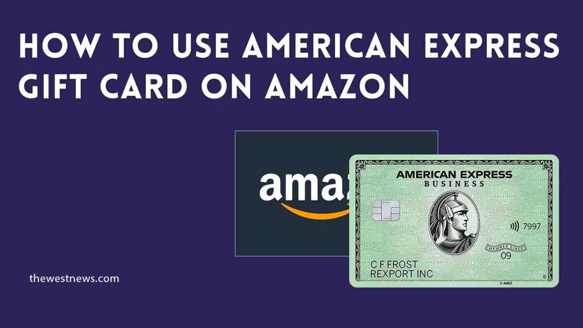 How to use American Express Gift Card on Amazon | The West News - Add American Express Gift Card To Bank Account