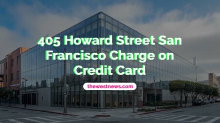 405 Howard Street San Francisco Charge on Credit Card Explained | The